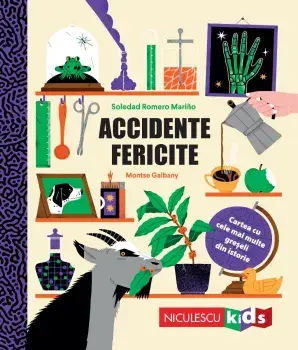 Accidente fericite. Cartea cu cele mai multe greseli din istorie/Soledad Romero Marino, Montse Galbany