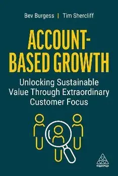 Account-Based Growth. Unlocking Sustainable Value Through Extraordinary Customer Focus, Paperback/Tim Shercliff