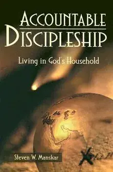 Accountable Discipleship: Living in God's Household/Steven W. Manskar