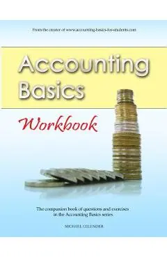 Accounting Basics: Workbook - Michael A. Celender