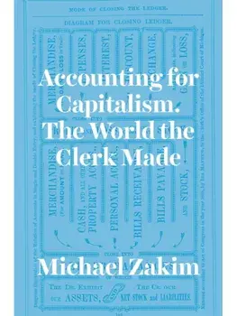 Accounting for Capitalism. The World the Clerk Made, Paperback/Michael Zakim