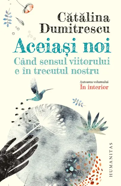 Aceiași noi. Când sensul viitorului e în trecutul nostru