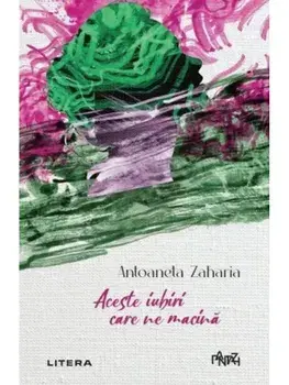 Aceste iubiri care ne macina/Antoaneta Zaharia