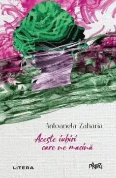 Aceste iubiri care ne macina/Antoaneta Zaharia