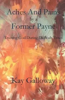 Aches and Pains by a Former Payne, Paperback/Kay Galloway