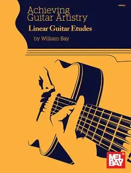 Achieving Guitar Artistry Linear Guitar Etudes, Paperback/William Bay