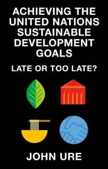 Achieving the United Nations Sustainable Development Goals. Late or Too Late?, Paperback/***