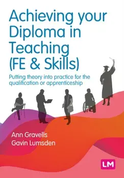 Achieving your Diploma in Teaching (FE & Skills). Putting theory into practice for the qualification or apprenticeship, Paperback/Gavin Lumsden
