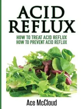 Acid Reflux: How To Treat Acid Reflux: How To Prevent Acid Reflux, Hardcover/Ace McCloud