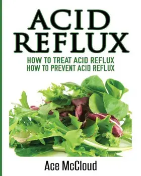 Acid Reflux: How to Treat Acid Reflux: How to Prevent Acid Reflux, Paperback/Ace McCloud
