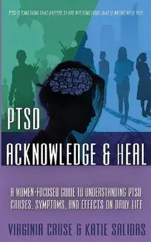 Acknowledge and Heal: A Women-Focused Guide To Understanding PTSD, Paperback/Virginia Cruse