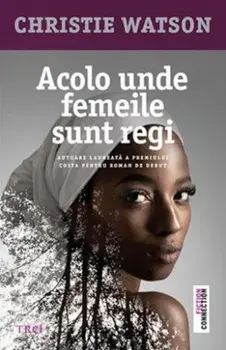 Acolo unde femeile sunt regi/Christie Watson
