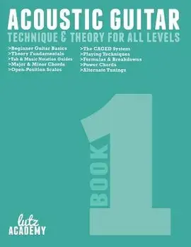 Acoustic Guitar: Technique & Theory For All Levels, Paperback/Lutz Academy