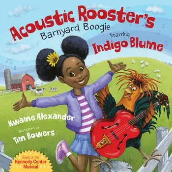 Acoustic Rooster's Barnyard Boogie Starring Indigo Blume, Hardcover/Kwame Alexander