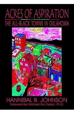 Acres of Aspiration: The All-Black Towns of Oklahoma - Hannibal B. Johnson