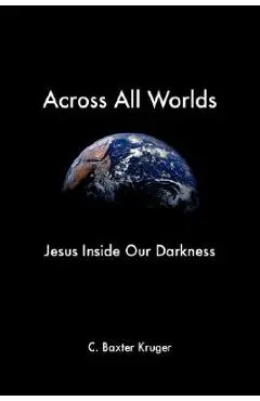Across All Worlds - C. Baxter Kruger
