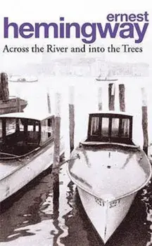 Across River and into Trees/Ernest Hemingway