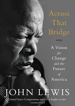 Across That Bridge: A Vision for Change and the Future of America, Paperback/John Lewis