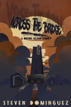Across The Bridge a Rikers Island Story, Paperback/Steven Dominguez