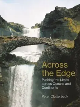Across the Edge. Pushing the Limits across Oceans and Continents, Paperback/Peter Clutterbuck