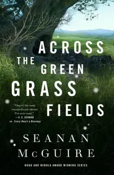 Across the Green Grass Fields, Hardcover/Seanan McGuire