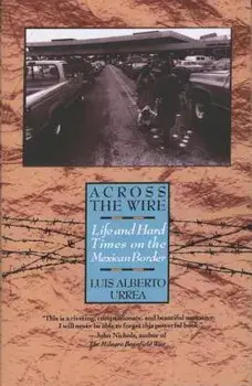 Across the Wire: Life and Hard Times on the Mexican Border, Paperback/Luis Urrea