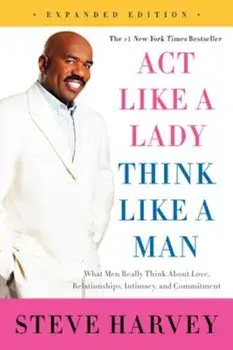 Act Like a Lady, Think Like a Man: What Men Really Think about Love, Relationships, Intimacy, and Commitment, Paperback/Steve Harvey