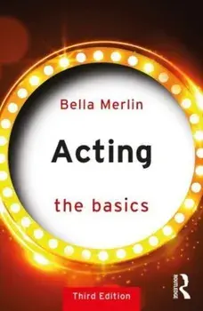 Acting. The Basics, 3 ed, Paperback/Bella Merlin