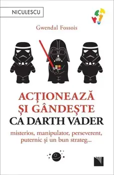 Actioneaza si gandeste ca Darth Vader. Misterios, manipulator, perseverent, puternic si un bun strateg…/Gwendal Fossois