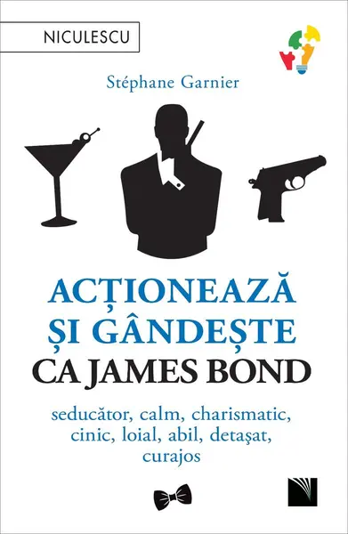 Acționează și gândește ca James Bond. Seducător, calm, charismatic, cinic, loial, abil, detașat, curajos