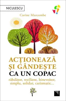 Actioneaza si gandeste ca un copac. Rabdator, rezilient, binevoitor, simplu, solidar, carismatic…/Carine Marcombe