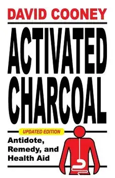 Activated Charcoal: Antidote, Remedy, and Health Aid, Paperback/David O. Cooney