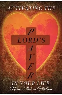 Activating the Lord's Prayer in Your Life - Norma Thelma Molina