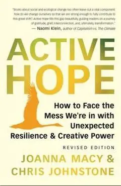 Active Hope (Revised): How to Face the Mess We're in Without Going Crazy - Joanna Macy