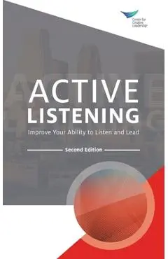 Active Listening: Improve Your Ability to Listen and Lead, Second Edition - Center For Creative Leadership
