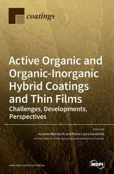 Active Organic and Organic-Inorganic Hybrid Coatings and Thin Films: Challenges, Developments, Perspectives, Hardcover/Assunta Marrocchi