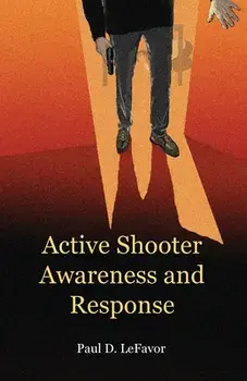 Active Shooter Awareness and Response, Paperback/Paul D. Lefavor