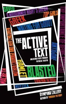 Active Text. Unlocking Plays Through Physical Theatre, Paperback/Dymphna Callery