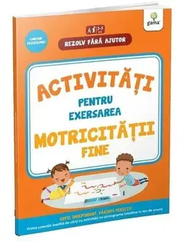 Activitati pentru exersarea motricitatii fine. 3-5 ani/***