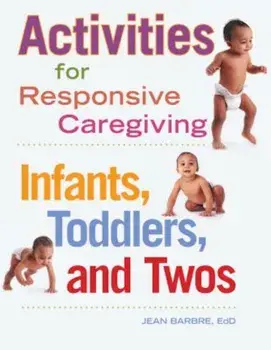 Activities for Responsive Caregiving: Infants, Toddlers, and Twos, Paperback/Jean Barbre