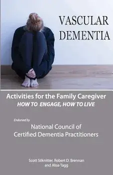 Activities for the Family Caregiver: Vascular Dementia: How to Engage / How to Live, Paperback/Scott Silknitter