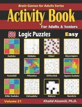 Activity Book for Adults & Seniors: 500 Easy Logic Puzzles (Sudoku - Fillomino - Kakuro - Futoshiki - Hitori - Slitherlink - Killer Sudoku - Calcudoku, Paperback/Khalid Alzamili