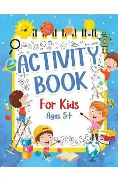 Activity Book For Kids 5+ Years Old: Fun Activity Book For Boys And Girls 6-9 7-10 Years Old. Big Pages Of Connect The Dots, Mazes, Puzzles & Many Mor - Am Publishing Press