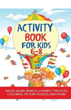 Activity Book for Kids 6-8: Mazes, Coloring, Dot to Dot, Word Search, and More! - Blue Wave Press
