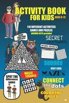 Activity Book For Kids Ages 6-12: More than 110 fun to challenging activities for kids. Cool mazes, connect the dots, word search, secret cryptograms,, Paperback/Fadwa Morabet