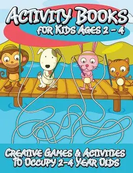 Activity Books for Kids 2 - 4 (Creative Games & Activities to Occupy 2-4 Year Olds), Paperback/Speedy Publishing LLC