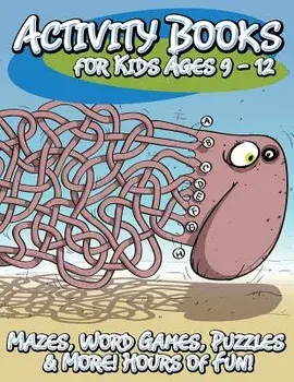 Activity Books for Kids Ages 9 - 12 (Mazes, Word Games, Puzzles & More! Hours of Fun!), Paperback/Speedy Publishing LLC