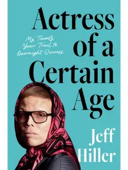 Actress of a Certain Age. My Twenty-Year Trail to Overnight Success, Hardback/Jeff Hiller
