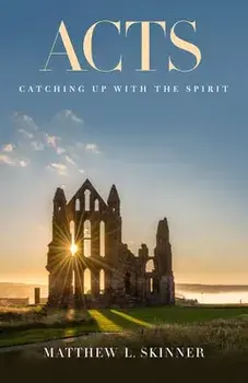 Acts: Catching Up with the Spirit, Paperback/Matthew L. Skinner