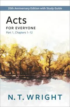 Acts for Everyone, Part 1: 20th Anniversary Edition with Study Guide, Chapters 1-12 - N. T. Wright